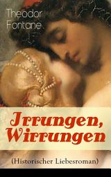 Icon image Irrungen, Wirrungen (Historischer Liebesroman): Die Geschichte einer unstandesgemäßer Liebe