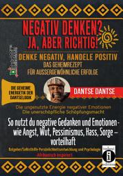 Icon image NEGATIV DENKEN? JA, ABER RICHTIG! DENKE NEGATIV, HANDELE POSITIV: DAS GEHEIMREZEPT FÜR AUSSERGEWÖHNLICHE ERFOLGE: So nutzt du negative Gedanken und Emotionen – wie Angst, Wut, Pessimismus, Hass, Sorge – vorteilhaft: die ungenutzte Energie negativer Emotionen, die unerschöpfliche Schöpfungsmacht