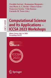 Icon image Computational Science and Its Applications – ICCSA 2023 Workshops: Athens, Greece, July 3–6, 2023, Proceedings, Part VI