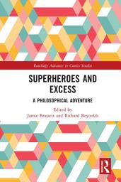 Icon image Superheroes and Excess: A Philosophical Adventure