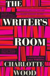 Icon image The Writer's Room: Edited by the Booker Prize-shortlisted author of Stone Yard Devotional