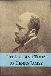 Icon image The Life and Times of Henry James