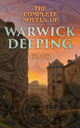 Icon image The Complete Novels of Warwick Deeping: Historical Thrillers, Romance Classics, Action & Adventure Tales