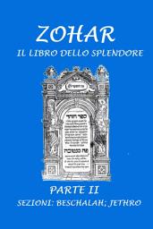 Icon image Zohar. Il libro dello splendore: Parte II - Sezioni: Beschalah; Jethro