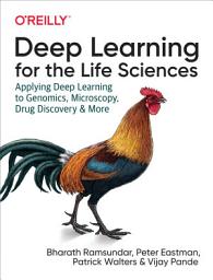 Icon image Deep Learning for the Life Sciences: Applying Deep Learning to Genomics, Microscopy, Drug Discovery, and More