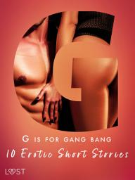 Icon image G is for Gang bang: 10 Erotic Short Stories: Volume 7