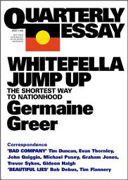 Icon image Whitefella Jump Up: The Shortest Way to Nationhood; Quarterly Essay 11