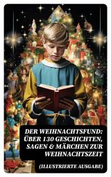 Icon image Der Weihnachtsfund: Über 130 Geschichten, Sagen & Märchen zur Weihnachtszeit (Illustrierte Ausgabe)