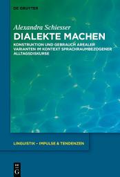 Icon image Dialekte machen: Konstruktion und Gebrauch arealer Varianten im Kontext sprachraumbezogener Alltagsdiskurse