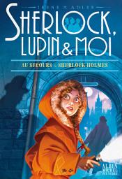 Icon image Au secours de Sherlock Holmes: Sherlock, Lupin & moi - tome 18