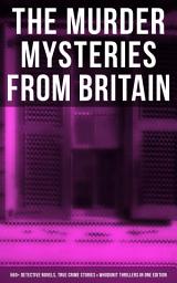 Icon image THE MURDER MYSTERIES FROM BRITAIN - 560+ Detective Novels, True Crime Stories & Whodunit Thrillers in One Edition: Father Brown, Sherlock Holmes, Four Just Men Series, Dr. Thorndyke Series, Bulldog Drummond Adventures, Martin Hewitt Cases, Max Carrados Stories…