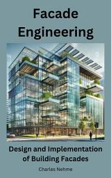 Icon image Facade Engineering: Design and Implementation of Building Facades