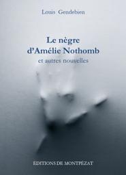 Icon image Le nègre d'Amélie Nothomb et autres nouvelles