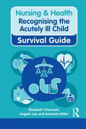 Icon image Nursing & Health Survival Guide: Recognising the Acutely Ill Child: Early Recognition