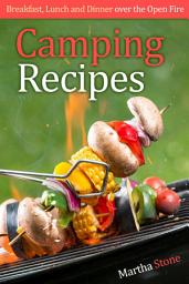 Icon image Camping Recipes: Breakfast, Lunch and Dinner over the Open Fire