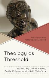 Icon image Theology as Threshold: Invitations from Aotearoa New Zealand