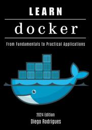 Icon image LEARN DOCKER 2024 Edition: From Fundamentals to Practical Applications