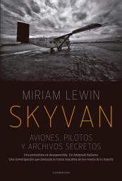 Icon image Skyvan. Aviones, pilotos y archivos secretos: Una periodista es desaparecida. Un fotógrafo italiano. Una investigación que desnuda la trama macabra de los vuelos de la muerte