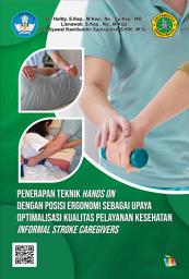 Icon image Penerapan Teknik Hands on dengan Posisi Ergonomi sebagai Upaya Optimalisasi Kualitas Pelayanan Kesehatan Informal Stroke Caregivers