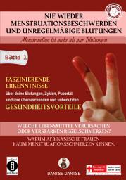 Icon image Nie wieder Menstruationsbeschwerden und das Ende von unregelmäßigen Blutungen: Band 1: Welche Lebensmittel verursachen oder verstärken Regelschmerzen und Blutungen?