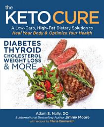 Icon image The Keto Cure: A Low-Carb, High-Fat Dietary Solution to Heal Your Body & Optimize Your Health