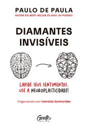 Icon image Diamantes invisíveis: Ressignifique os seus sentimentos beneficiando-se da neuroplasticidade do cérebro