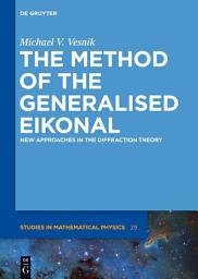 Icon image The Method of the Generalised Eikonal: New Approaches in the Diffraction Theory