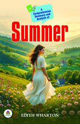 Icon image A Comprehensive Summary and Analysis of Summer by Edith Wharton