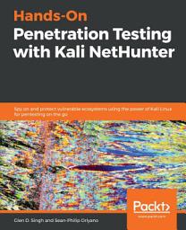 Icon image Hands-On Penetration Testing with Kali NetHunter: Spy on and protect vulnerable ecosystems using the power of Kali Linux for pentesting on the go