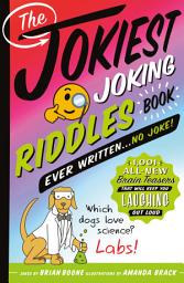 Icon image The Jokiest Joking Riddles Book Ever Written . . . No Joke!: 1,001 All-New Brain Teasers That Will Keep You Laughing Out Loud