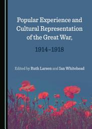 Icon image Popular Experience and Cultural Representation of the Great War, 1914-1918