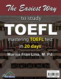 Icon image THE EASIEST WAYS TO STUDY TOEFL: mastering TOEFL test in 20 days