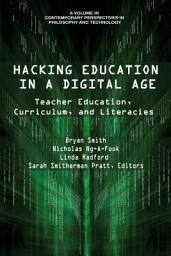 Icon image Hacking Education in a Digital Age: Teacher Education, Curriculum, and Literacies