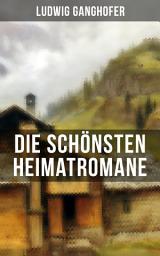 Icon image Die schönsten Heimatromane von Ludwig Ganghofer: Das Gotteslehen + Der Herrgottschnitzer von Ammergau + Schloß Hubertus + Edelweißkönig + Das Schweigen im Walde + Der Klosterjäger + Der Ochsenkrieg + Der Besondere + Der Dorfapostel