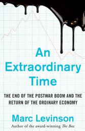 Icon image An Extraordinary Time: The End of the Postwar Boom and the Return of the Ordinary Economy