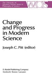 Icon image Change and Progress in Modern Science: Papers related to and arising from the Fourth International Conference on History and Philosophy of Science, Blacksburg, Virginia, November 1982