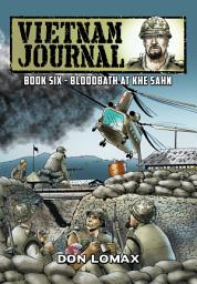 Icon image Vietnam Journal: Vol. 6 - Bloodbath at Khe Sanh: Volume 6