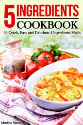 Icon image 5 Ingredients Cookbook: 30 Quick, Easy and Delicious 5 Ingredients Meals