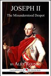 Icon image Joseph II of Austria: The Misunderstood Despot: A 15-Minute Book