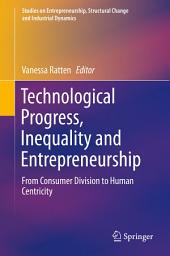 Icon image Technological Progress, Inequality and Entrepreneurship: From Consumer Division to Human Centricity