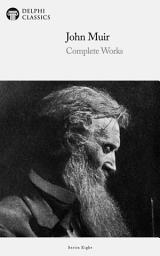 Icon image Delphi Complete Works of John Muir (Illustrated)