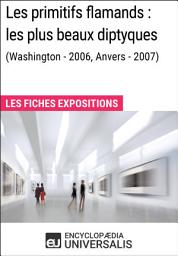 Icon image Les primitifs flamands : les plus beaux diptyques (Washington - 2006, Anvers - 2007): Les Fiches Exposition d'Universalis