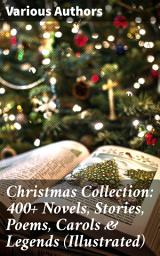 Icon image Christmas Collection: 400+ Novels, Stories, Poems, Carols & Legends (Illustrated): The Gift of the Magi, A Christmas Carol, Silent Night, The Three Kings, Little Lord Fauntleroy...