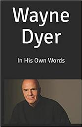 Icon image Wayne Dyer - In His Own Words