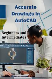 Icon image Accurate Drawings in AutoCAD for Beginners and Intermediates