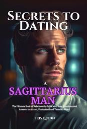 Icon image Secrets to Dating a Sagittarius Man: The Ultimate Book of Relationship Guide with Love Questions and Answers to Attract, Understand and Tame His Heart.