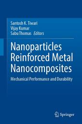 Icon image Nanoparticles Reinforced Metal Nanocomposites: Mechanical Performance and Durability