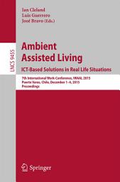 Icon image Ambient Assisted Living. ICT-based Solutions in Real Life Situations: 7th International Work-Conference, IWAAL 2015, Puerto Varas, Chile, December 1-4, 2015, Proceedings