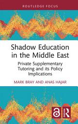 Icon image Shadow Education in the Middle East: Private Supplementary Tutoring and its Policy Implications