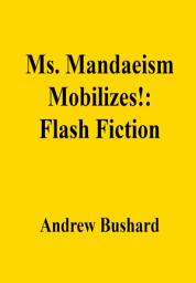 Icon image Ms. Mandaeism Mobilizes!: Flash Fiction